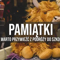 Najlepsze pamiątki z Edynburga na wakacje: lista turysty z poradami