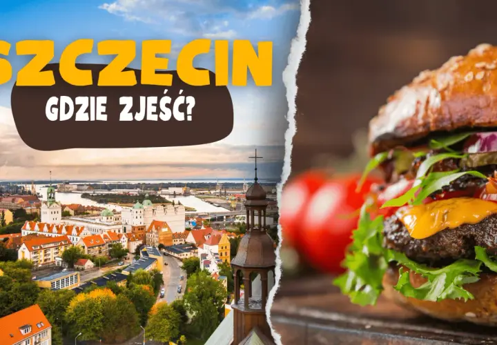 Szczecin: panorama miasta i apetyczny burger. Szukasz miejsca, gdzie zjeść w Szczecinie?