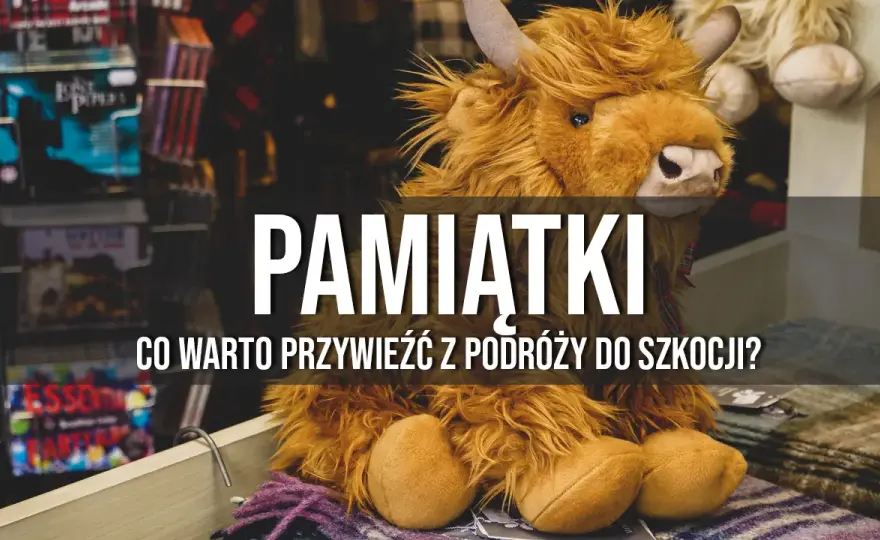 Najlepsze pamiątki z Edynburga na wakacje: lista turysty z poradami