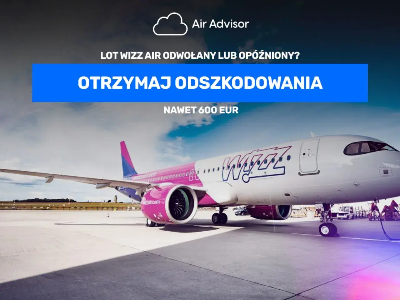 Lot Wizz Air odwołany lub opóźniony? Dowiedz się, jak złożyć wniosek o odszkodowanie Wizzair i otrzymaj nawet 600 EUR. Samolot na płycie lotniska.