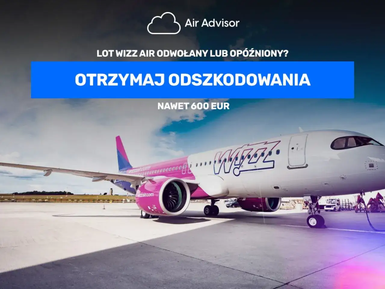 Lot Wizz Air odwołany lub opóźniony? Dowiedz się, jak złożyć wniosek o odszkodowanie Wizzair i otrzymaj nawet 600 EUR. Samolot na płycie lotniska.