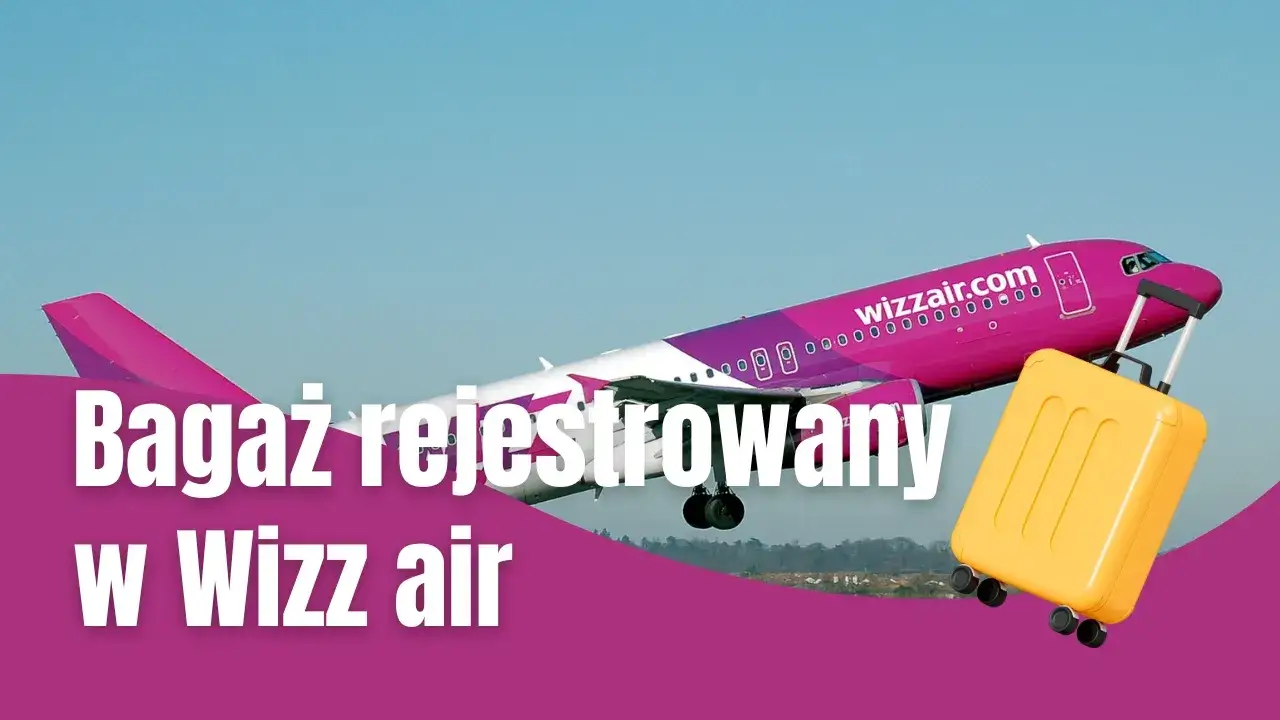 Zdjęcie Wizz Air bagaż rejestrowany - co można zabrać, aby uniknąć problemów